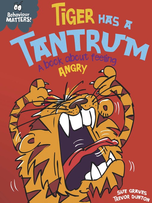 Title details for Behaviour Matters: Tiger Has a Tantrum - A book about feeling angry by Sue Graves - Available